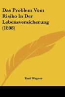 Das Problem Vom Risiko In Der Lebensversicherung (1898) 127085254X Book Cover