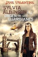 Sylvia Albinson y la Orden de los Guardianes: Una odisea Steampunk 1512334235 Book Cover