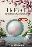 IKIGAI: La chiave giapponese per realizzare la tua vita, raggiungere la felicità e l'armonia interiore (Italian Edition) B0DTY6Z7QF Book Cover