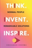 Think. Invent. Inspire.: Normal People, Remarkable Solutions B0HBRLD9B1 Book Cover