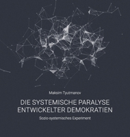 Die systemische Paralyse entwickelter Demokratien: Sozio-systemisches Experiment 3950600108 Book Cover