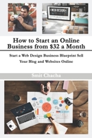 How to Start an Online Business from $32 a Month: Start a Web Design Business Blueprint Sell Your Blog and Websites Online B08GRRJRWN Book Cover