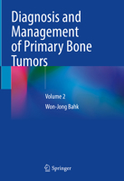 Diagnosis and Management of Primary Bone Tumors: Volume 2 9819954975 Book Cover