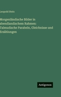 Morgenländische Bilder in abendlandischem Rahmen: Talmudische Parabeln, Gleichnisse und Erzählungen (German Edition) 3563198853 Book Cover