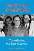 From Tito to Milosevic: Yugoslavia, the Lost Country 085036552X Book Cover