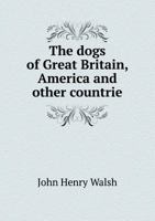The Dogs of Great Britain, America, and Other Countries, Their Breeding, Training, and Management in Health and Disease B0BQKW4HJM Book Cover