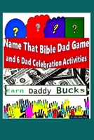 Name That Bible Dad Game and 6 Dad Celebration Activities: Earn Daddy Bucks B089D35SF8 Book Cover