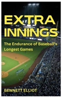Extra Innings: The Endurance of Baseball's Longest Games B0FYC199SV Book Cover