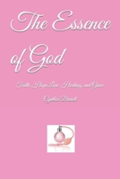 The Essence of God: Faith, Hope, Love, Healing and Grace 1500438561 Book Cover