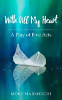 With All My Heart: A Play of Five Acts 1803695161 Book Cover