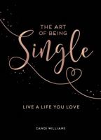 The Art of Being Single: Live a Life You Love 1786859629 Book Cover