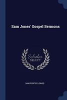 Gospel Sermons: as Delivered by the Great Preacher, Sam P. Jones 1514398281 Book Cover