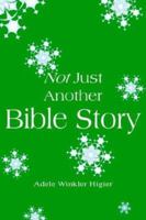 Not Just Another Bible Story 1418420379 Book Cover