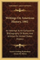 Writings on American History, 1902: An Attempt at an Exhaustive Bibliography of Books and Articlan Attempt at an Exhaustive Bibliography of Books and Articles on United States History Es on United Sta 0548493499 Book Cover