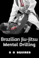 Brazilian Jiu-Jitsu Mental Drilling 1530268060 Book Cover