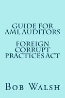 Guide for AML Auditors - Foreign Corrupt Practices Act 1533470987 Book Cover