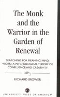 The Monk and the Warrior in the Garden of Renewal: Searching for Meaning, Mind, Work 0761818952 Book Cover
