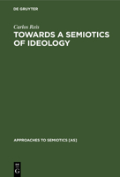 Towards a Semiotics of Ideology (Approaches to Semiotics) 3110118297 Book Cover