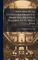 Historia De La Literatura Española, Francesa, Inglesa Ã&#137; Italiana En El Siglo Xviii 1023850613 Book Cover