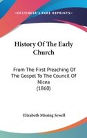 History of the Early Church from the First Preaching of the Gospel to the Council of Nicea: For the Use of Young Persons - Primary Source Edition 1016578520 Book Cover