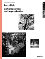 Larry Fink on Composition and Improvisation: The Photography Workshop Series 1597112739 Book Cover