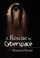 A Rescue in Cyberspace 1450096735 Book Cover