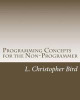 Programming Concepts for the Non-Programmer 1502474522 Book Cover
