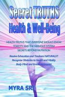 Secret Truths - Health and Well-Being: Health Truths That Everyone Should Know, Secrets Beyond Nutrition, Toxicity and the Nervous System 0992392438 Book Cover