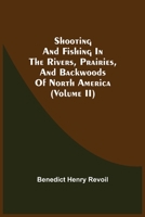 Shooting and Fishing in the Rivers, Prairies, and Backwoods of North America: Volume 2 9354540023 Book Cover
