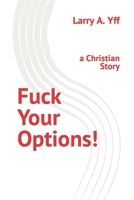 Fuck Your Options!: a Christian Story B0BBYB8TL1 Book Cover