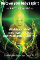 Discover Your Baby's Spirit: Is Your Child a Hero, Star, Indigo, Crystal, or Liquid Crystal Child? 1508447918 Book Cover