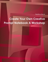 Create Your Own Creative Prompt Notebook A Workshop 1304576116 Book Cover