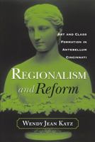 REGIONALISM AND REFORM: ART AND CLASS FORMATION IN ANTEBELLUM CI 0814253334 Book Cover