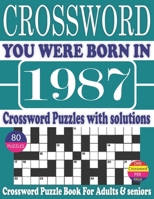 You Were Born in 1987 : Crossword Puzzle Book: Crossword Puzzle Book With Word Find Puzzles for Seniors Adults and All Other Puzzle Fans & Perfect ... Leisure Time of Adults With Solutions null Book Cover