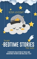 Short Bedtime Stories for Kids: A Fantastic Collection of Fables and Adventures for Boys and Girls age 3 to 8 1914217527 Book Cover