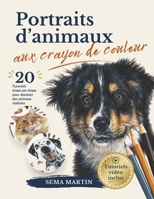 Portraits d’animaux aux crayons de couleur : le guide complet pour dessiner des animaux réalistes avec 20 tutoriels étape par étape, leçons vidéo, références et tracés (French Edition) B0H7G9BH3F Book Cover