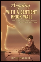 Arguing with a Sentient Brick Wall: Behavioral Strategies — How to Parent Kids with ODD B0GSKL3VPW Book Cover