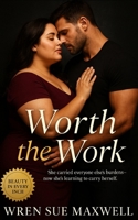 Worth the Work: A Big Beautiful Woman Romance About Healing, Self-Worth, and the Courage to Stay: A slow-burn contemporary plus-size love story about rediscovery, emotional honesty B0FWQFQ9TH Book Cover