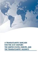 A Transatlantic Bargain for the 21st Century: The United States, Europe, and the Transatlantic Alliance 1502552698 Book Cover