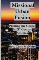Missional Urban Fusion : Planting the Gospel in 21st Century America 0989591204 Book Cover