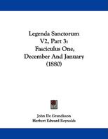 Legenda Sanctorum V2, Part 3: Fasciculus One, December And January (1880) 1104237571 Book Cover