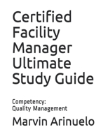 Certified Facility Manager Ultimate Study Guide: Competency: Quality Management B08FP3WNQ6 Book Cover