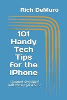 101 Handy Tech Tips for the iPhone: Updated, Simplified and Revised for iOS 12 1731457944 Book Cover