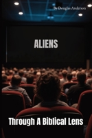ALIENS: Through A Biblical Lens B0F9PYQBJC Book Cover