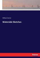 Waterside Sketches: A Book for Wanderers and Anglers 0469087110 Book Cover