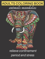 adults coloring book animals mandalas relieve confinement period and stress: Adults Stress Relieving Designs, mandala coloring book with Lions, ... creative art, management confinement period B091F3LM4H Book Cover