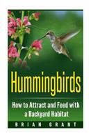 Hummingbirds: How to Attract and Feed with a Backyard Habitat 1530842247 Book Cover