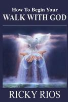 How to Begin Your Walk with God 1546795278 Book Cover