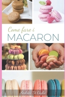 Come Fare I Macaron: I Segreti per Macaron Perfetti 1091764425 Book Cover