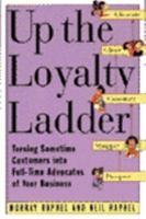 Up the Loyalty Ladder: Turning Sometime Customers into Full-Time Advocates of Your Business 0887307868 Book Cover